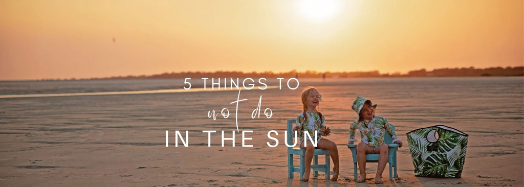 5 things to NOT do in the SUN! - Tribe Tropical